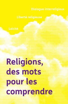 Religions, des mots pour les comprendre : dialogue interreligieux, liberté religieuse, laïcité. Conception graphique : Claire Mineur, Bpi